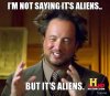 im-not-saying-its-aliens-but-its-aliens.jpg