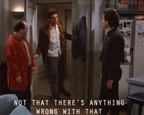 Seinfeld - Not that there's anything wrong with that . . . | Seinfeld  funny, Seinfeld, Seinfeld quotes