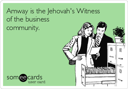 amway-is-the-jehovahs-witness-of-the-business-community-37cde.png