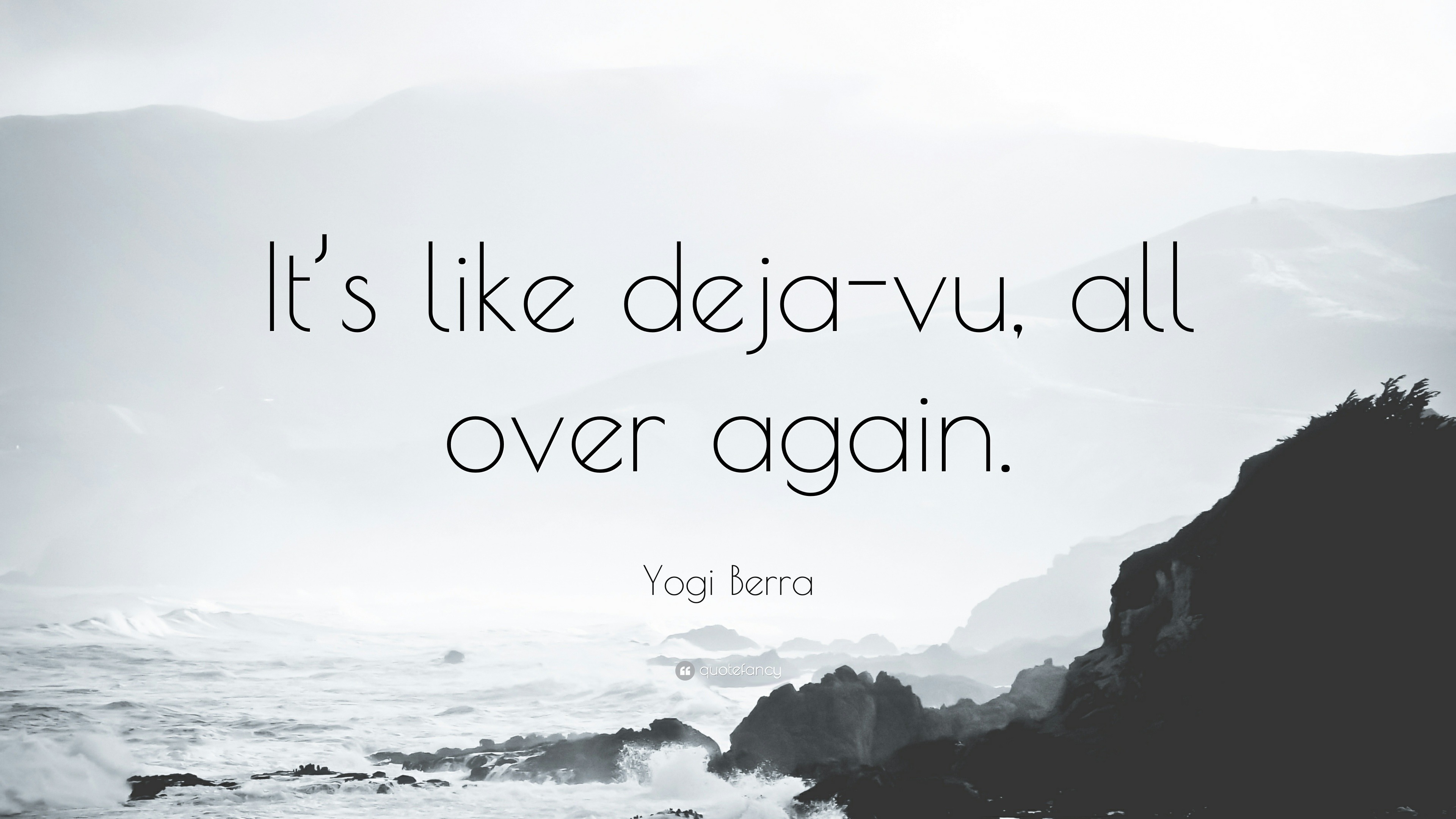 64881-Yogi-Berra-Quote-It-s-like-deja-vu-all-over-again.jpg
