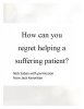 how-can-you-regret-helping-a-suffering-patient-quote-1.jpg