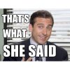 michael-scott-the-office-thats-what-she-said-meme_large.jpeg