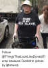 trump-is-my-sex-slave-follow-thingsthatlooklikedonaldtrump-because-duhhhhh-photo-256247.png