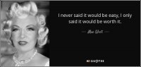 quote-i-never-said-it-would-be-easy-i-only-said-it-would-be-worth-it-mae-west-42-14-33.jpg