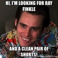 hi-im-looking-for-ray-finkle-and-a-clean-pair-of-shorts.jpg