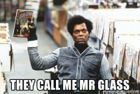 they-call-me-mr-glass.jpg