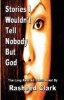 stories-i-wouldnt-tell-nobody-but-god-out-rasheed-clark-paperback-cover-art.jpg