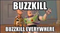 buzzkill-buzzkill-everywhere.jpg
