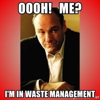 oooh-me-im-in-waste-management.jpg