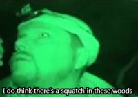 finding-bigfoot-i-do-think-theres-a-squatch-in-these-woods.gif