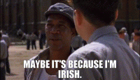 Maybe It's Because I'm Irish.gif