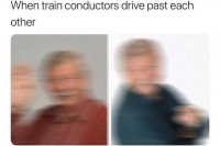 face-when-train-conductors-drive-past-each-other.jpg