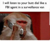 i-will-listen-to-your-butt-dial-like-fbi-surveillance-van.jpg