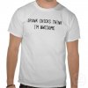 drunk_chicks_think_im_awesome_tshirt-r03553ebf69da46ec95deb95c5076faa0_804gs_512.jpg