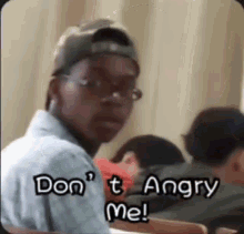 dont-angry-me-pissed-man.gif
