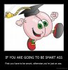 demotivation.us_IF-YOU-ARE-GOING-TO-BE-SMART-ASS-First-you-hav.jpg