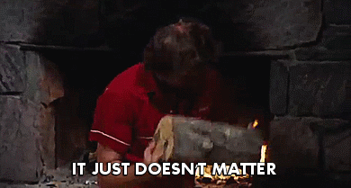 It just doesn't matter.gif