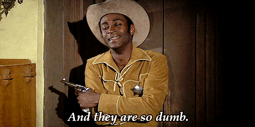 blazing-saddles-they-are-so-dumb-2374271626.gif