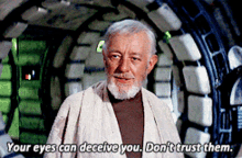 obi-wan-kenobi-your-eyes-can-decieve-you-dont-trust-them-3500084918.gif