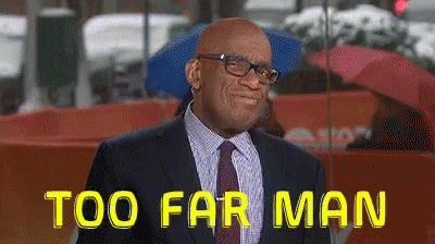 too-far-too-far-man-2066538918.gif