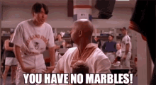 you-have-no-marbles.gif