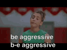 be-aggressive-aggressive.gif