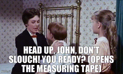 YARN | Head up, John, don't slouch! You ready? (OPENS THE MEASURING TAPE) |  Mary Poppins (1964) | Video gifs by quotes | c17dffe9 | 紗