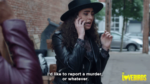 id-like-to-report-a-murder-or-whatever.gif