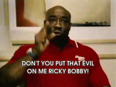 Don'T You Put That Evil On Me Ricky Bobby! GIF - RICKY BOBBY ...
