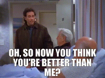 YARN | Oh, so now you think you're better than me? | Seinfeld (1993) -  S08E17 The English Patient | Video gifs by quotes | 455b0833 | 紗