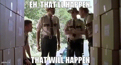 YARN | Eh, that'll happen. That will happen | Super Troopers (2001) | Video  clips by quotes | 70cdc30d | 紗