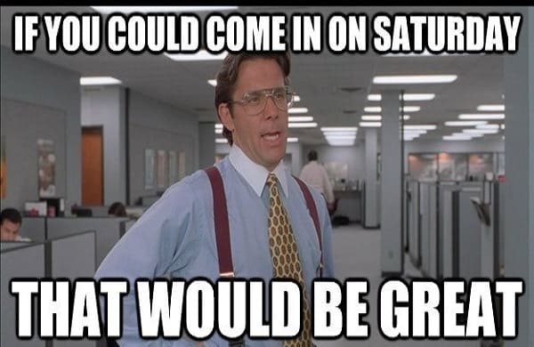 duty-on-saturday-office-space-meme.jpg