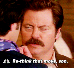 Ron-Swanson-rethink-that-move.gif