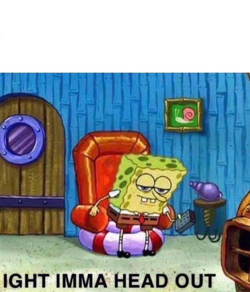 Spongebob-Ight-Imma-Head-Out.jpg
