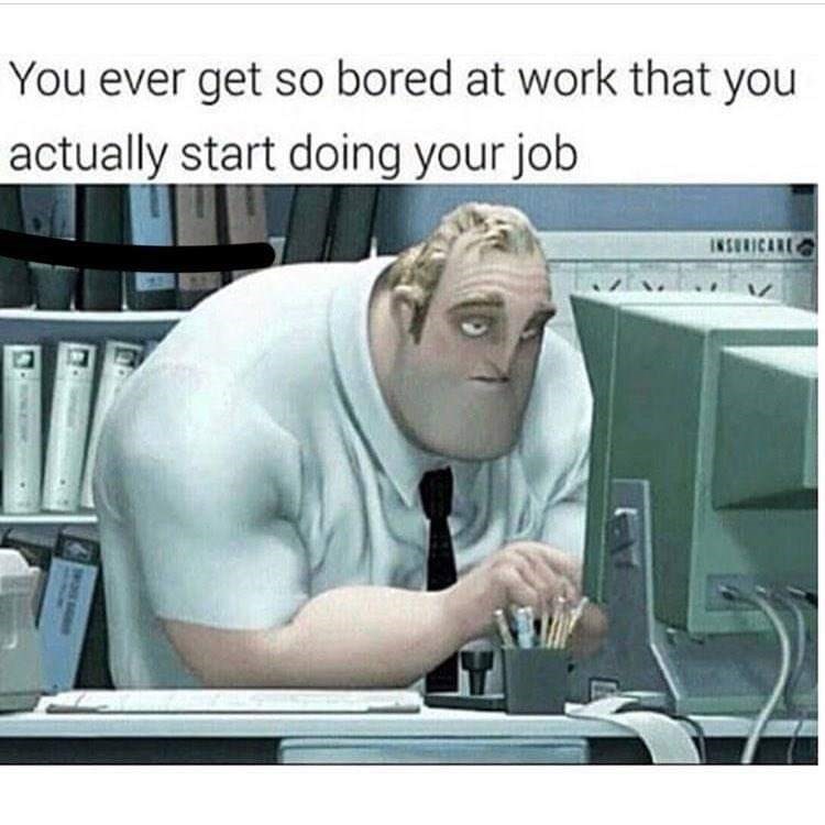 at-work-that-you-actually-start-doing-your-job-above-a-still-of-mr-incredible-working-at-a-desk