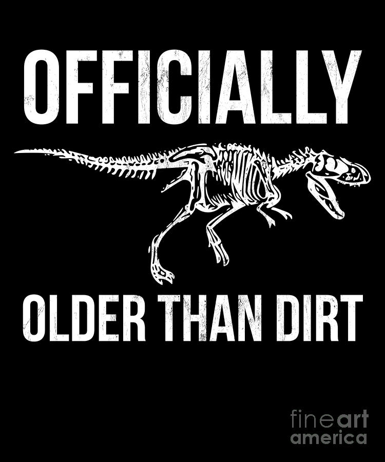 funny-officially-older-than-dirt-birthday-tshirt-novelty-noirty-designs.jpg