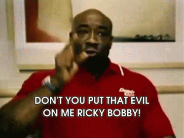 Don T You Put That Evil On Me Ricky Bobby GIFs | Tenor