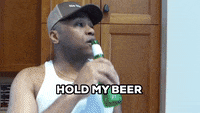 Explore hold my beer actually GIFs