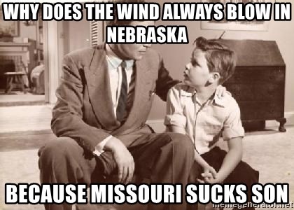 why-does-the-wind-always-blow-in-nebraska-because-missouri-sucks-son.jpg