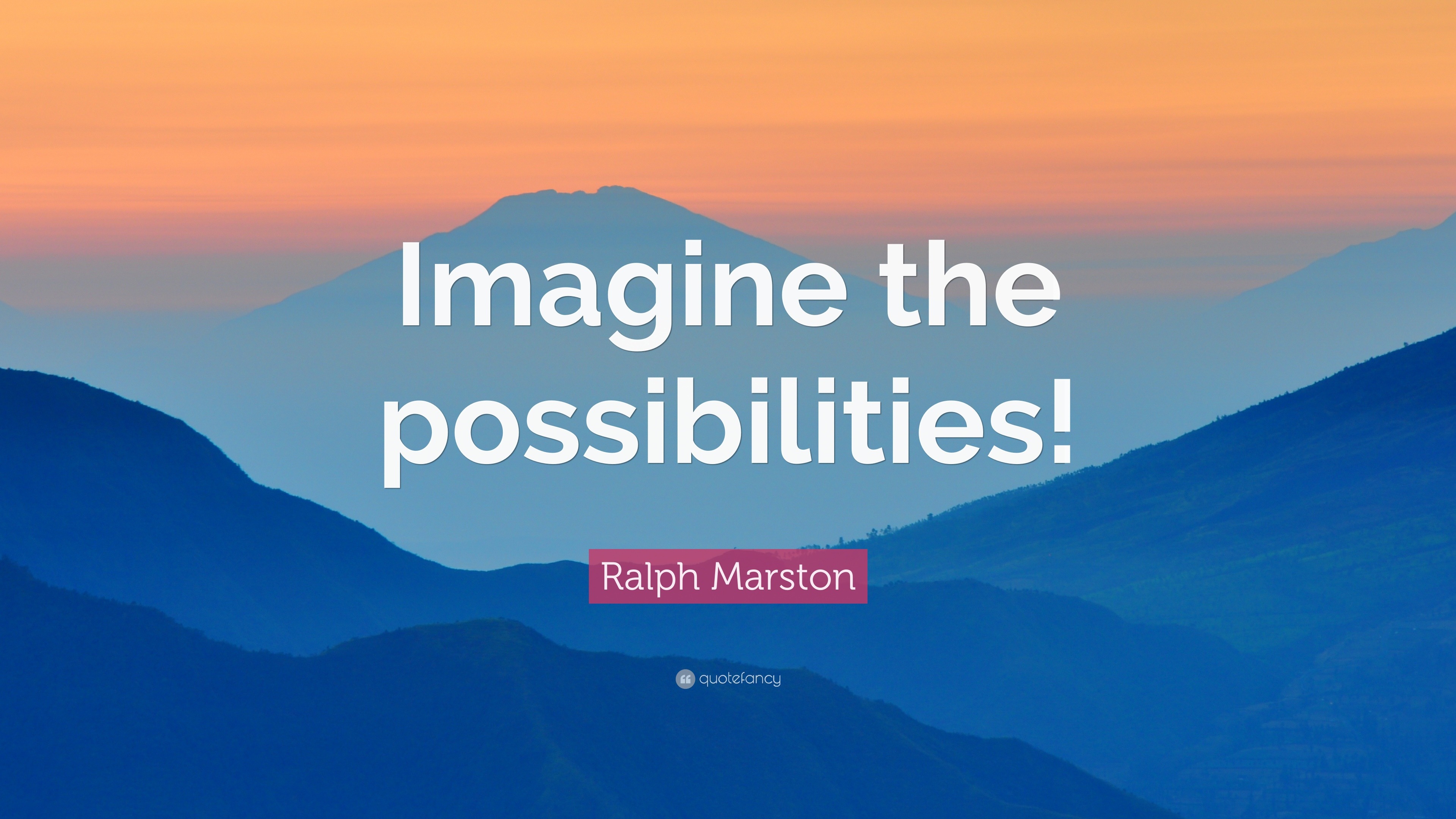 807726-Ralph-Marston-Quote-Imagine-the-possibilities.jpg