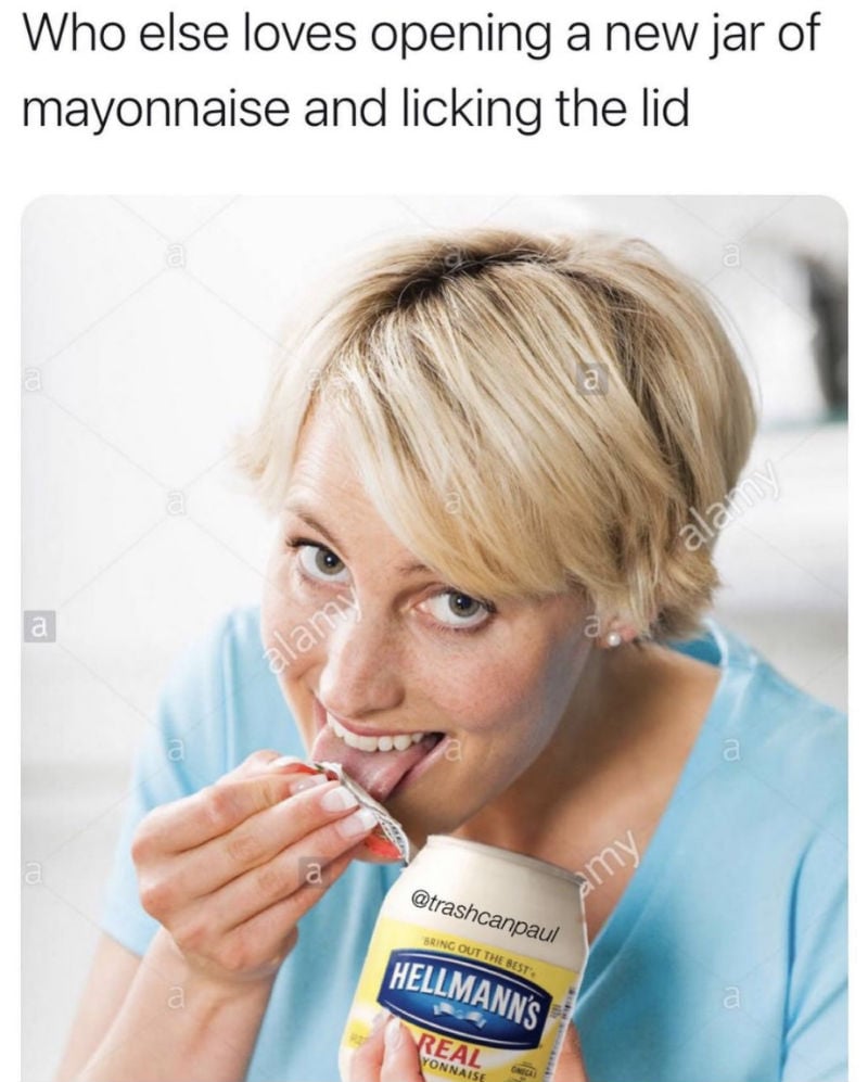 who-else-loves-opening-a-new-jar-of-mayonnaise-and-licking-the-lid-meme.jpg