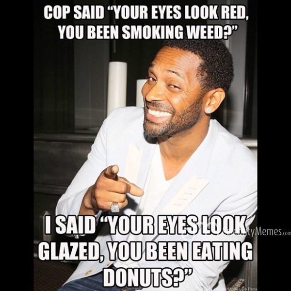 Cop-Said-You-Are-Eyes-Look-Red-You-Been-Smoking-Weed-Funny-Cop-Meme-Picture.jpg