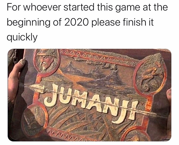 for-whoever-started-this-game-at-the-beginning-2020-please-finish-it-quickly-jumanji-corona-virus-meme.jpg